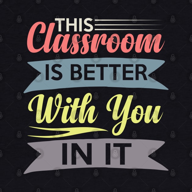 cute This Classroom Is Better With You In It Celebration of Presence by greatnessprint